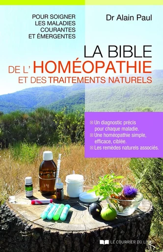 La bible de l'homéopathie et des traitements naturels - Alain Paul - Courrier du livre