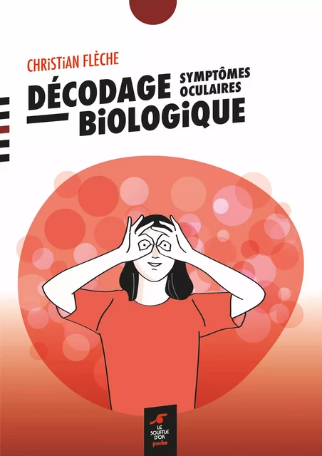 Décodage biologique : symptômes oculaires - Christian Flèche - Le souffle d'Or