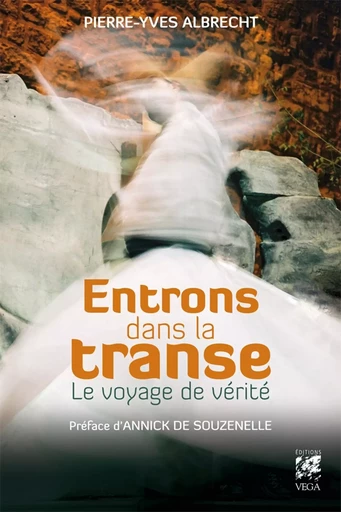 Entrons dans la transe - Le voyage de vérité - Pierre-Yves Albrecht - Tredaniel