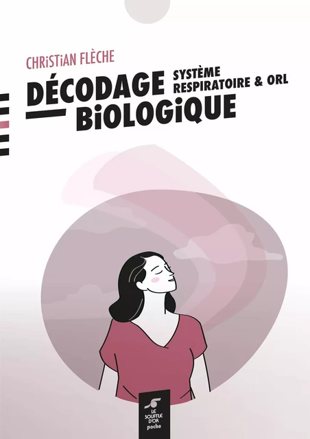 Décodage biologique : système respiratoire et ORL - Christian Flèche - Le souffle d'Or