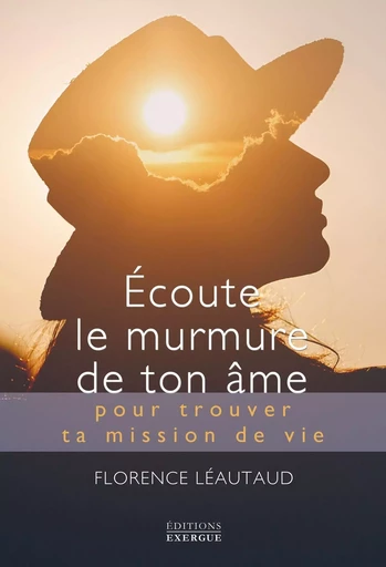 Écoute le murmure de ton âme - pour trouver ta mission de vie - Florence Léautaud - Courrier du livre