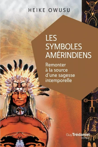 Les symboles amérindiens - Remonter à la source d'une sagesse intemporelle - Heiku Owusu - Tredaniel