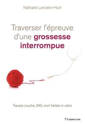 Traverser l'épreuve d'une grossesse interrompue - Fausse couche, IMG, mort foetale in utero - Nathalie Lancelin-Huin - Tredaniel