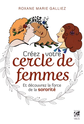 Créez votre cercle de femmes et découvrez la force de la sororité - Roxane Marie Galliez - Tredaniel