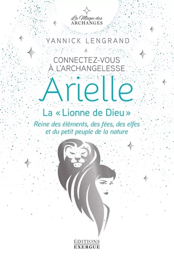 Connectez-vous à l'archangelesse Arielle - La Lionne de Dieu"" - Yannick Lengrand - Courrier du livre