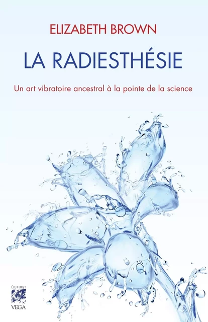 La radiesthésie - Un art vibratoire ancestral à la pointe de la science - Elizabeth Brown - Tredaniel