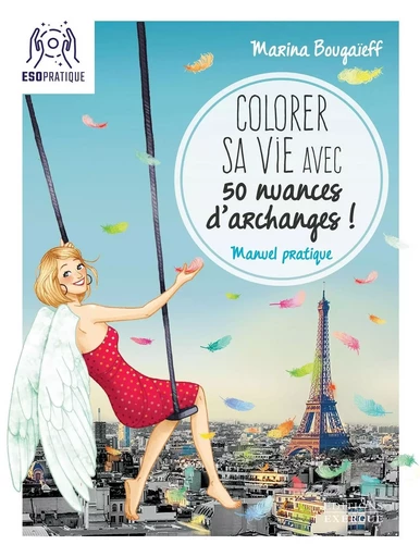 Colorer sa vie avec 50 nuances d'archanges - Marina Bougaïeff - Courrier du livre