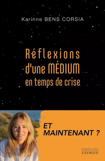 Révélations d'une médium en temps de crise - Et maintenant ? - Karinne Bens Corsia - Courrier du livre