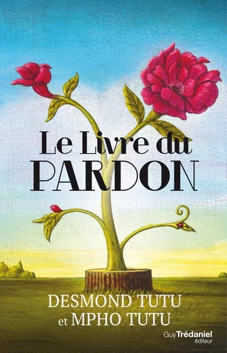 Le livre du pardon : Quatre étapes pour transformer nos vies et le monde - Desmond Tutu, Mpho A. Tutu - Tredaniel