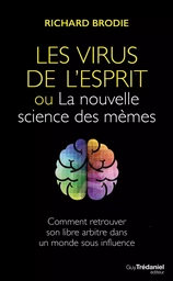 Le virus de l'esprit, ou La nouvelle science des mèmes - Comment retrouver son libre arbitre dans un