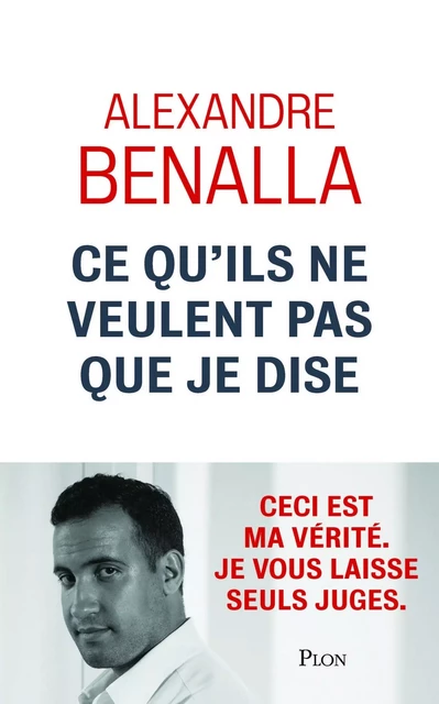 Ce qu'ils ne veulent pas que je dise - Alexandre Benalla - Place des éditeurs