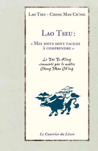 Lao Tseu : Mes mots sont faciles à comprendre - Cheng Man Ch'ing, Lao Tseu - Courrier du livre