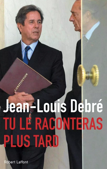 Tu le raconteras plus tard - Jean-Louis Debré - Groupe Robert Laffont