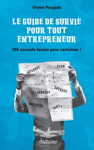 Le Guide de survie pour tout entrepreneur - 365 conseils terrain pour cartonner ! - Vivien Poujade - Tredaniel