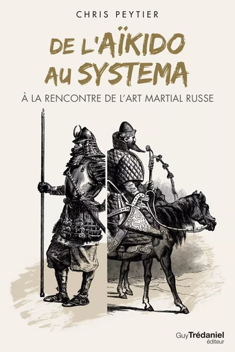 De l'aïkido au systema à la rencontre de l'art martial russe - Chris Peytier - Tredaniel