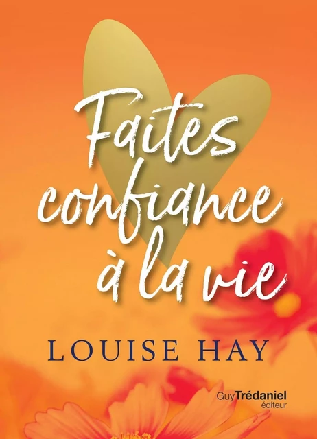 Faites confiance à la vie - Louise Hay - Tredaniel