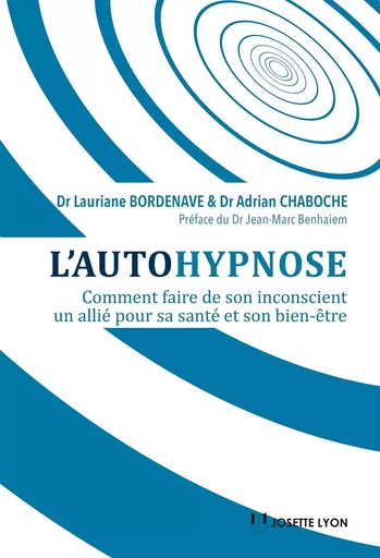 L'autohypnose - Comment faire de son inconscient un allié pour sa santé et son bien-être - Lauriane Bordenave, Adrian Chaboche - Tredaniel