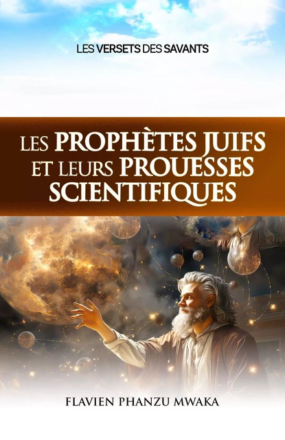 Les prophètes juifs et leurs prouesses scientifiques - Flavien Phanzu Mwaka - Librinova