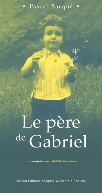 Le père de Gabriel - Pascal Bacque - MASSOT EDITIONS