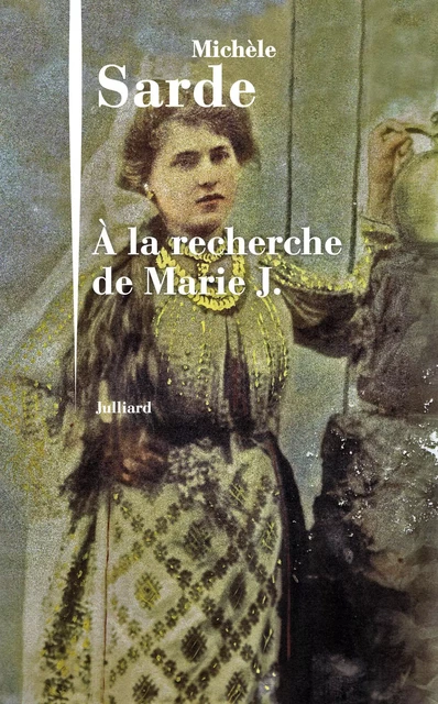 À la recherche de Marie J. - Michèle Sarde - Groupe Robert Laffont