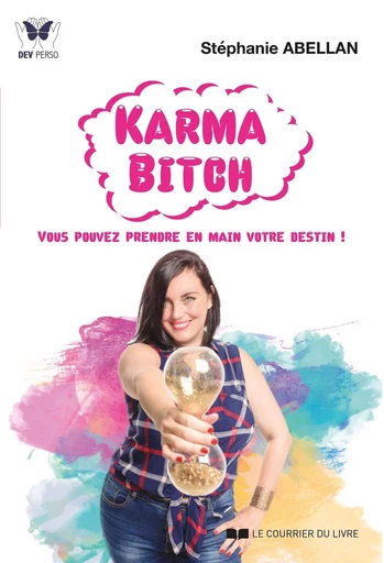 Karma Bitch - Vous pouvez prendre en main votre destin ! - Stéphanie Abellan - Courrier du livre