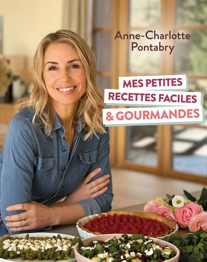 Mes petites recettes faciles & gourmandes - Anne-Charlotte Pontabry - Courrier du livre