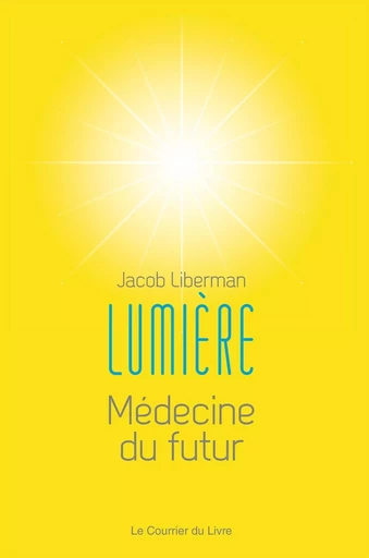 Lumière - Médecine du futur - Jacob Liberman - Courrier du livre