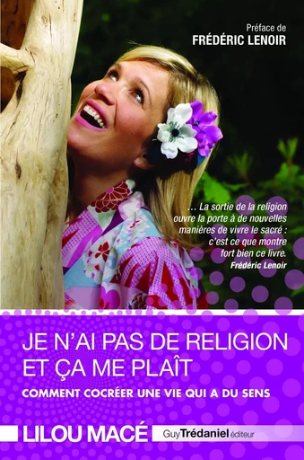 Je n'ai pas de religion et ça me plaît - Comment cocréer une vie qui a du sens - Lilou Macé - Tredaniel