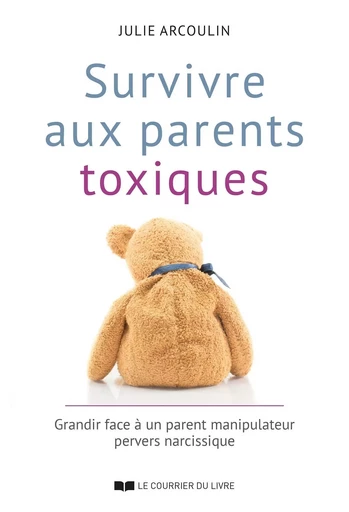 Survivre aux parents toxiques - Julie Arcoulin - Courrier du livre