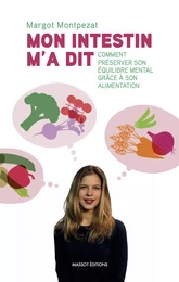 Mon intestin m'a dit - Comment préserver son équilibre mental grâce à son alimentation