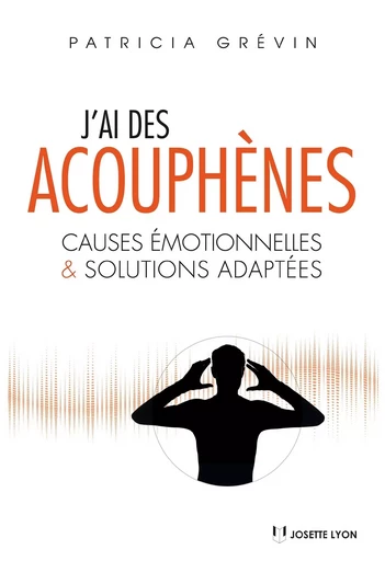 J'ai des acouphènes : Causes émotionnelles et solutions adaptées - Patricia Grévin - Tredaniel