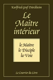 Le maître intérieur - Le maître, le Disciple, la Voie