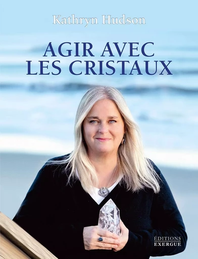 Agir avec les cristaux - Kathryn Hudson - Courrier du livre