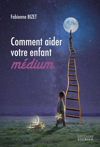 Comment aider votre enfant médium - Fabienne Bizet - Courrier du livre