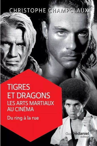 Tigres et dragons, les arts martiaux au cinéma 2 - Du ring à la rue - Christophe Champclaux - Tredaniel