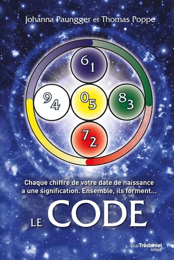 Le Code : Chaque chiffre de votre date de naissance a une signification - Ensemble, ils forment... - Johanna Paungger, Thomas Poppe - Tredaniel