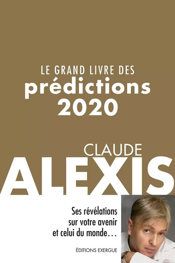 Le grand livre des prédictions 2020 - Claude Alexis - Courrier du livre