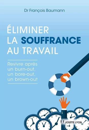 Éliminer la souffrance au travail - revivre après un Burn-out, un Bore-out ou un Brown-out - François Baumann - Tredaniel