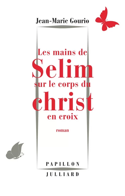 Les Mains de Sélim sur le corps du Christ en croix - Jean-Marie Gourio - Groupe Robert Laffont