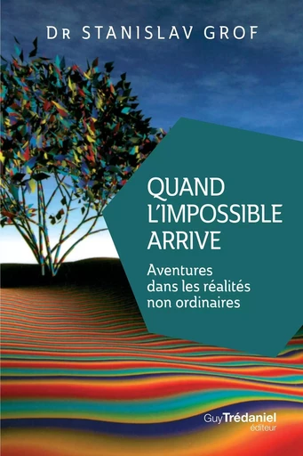 Quand l'impossible arrive - Aventures dans les réalités non ordinaires - Stanislav Grof - Tredaniel