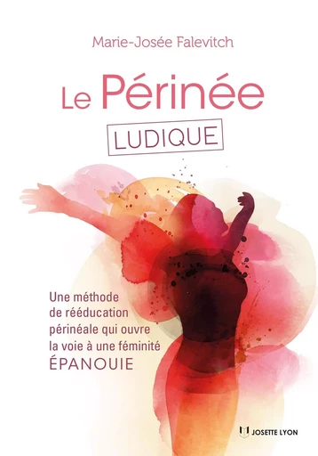 Le périnée ludique - Une méthode de rééducation périnéale qui ouvre la voie à une féminité ÉPANOUIE - Marie-Josée Falevitch - Tredaniel