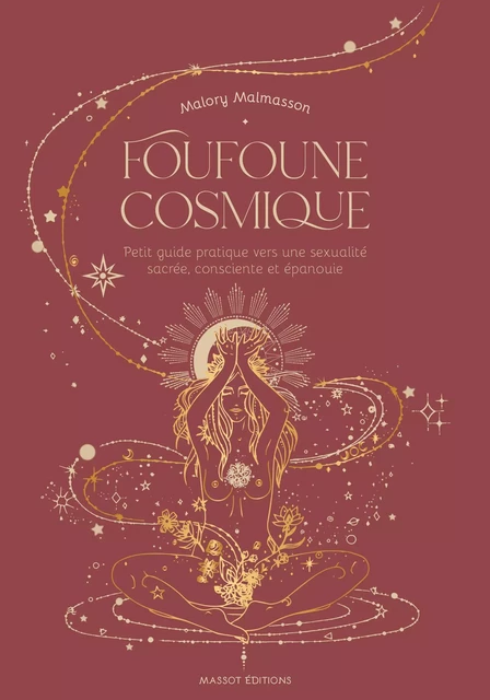 Foufoune cosmique - Petit guide pratique vers une sexualité sacrée, consciente et épanouie - Malory Malmasson - MASSOT EDITIONS