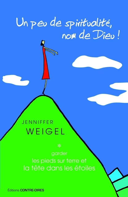 Un peu de spiritualité, nom de Dieu ! - Garder les pieds sur terre et la tête dans les étoiles - Jenniffer Weigel - Tredaniel