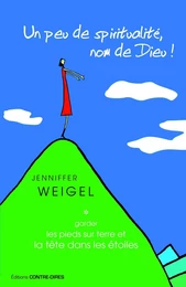 Un peu de spiritualité, nom de Dieu ! - Garder les pieds sur terre et la tête dans les étoiles