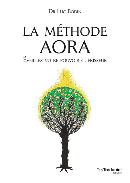 La méthode Aora - Éveillez votre pouvoir guérisseur - Luc Bodin - Tredaniel