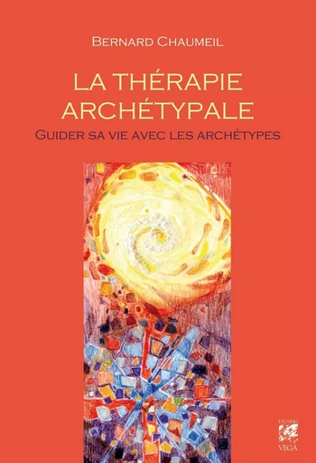 La thérapie archétypale : Guider sa vie avec les archétypes - Bernard Chaumeil - Tredaniel