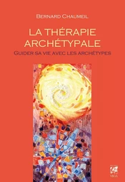 La thérapie archétypale : Guider sa vie avec les archétypes