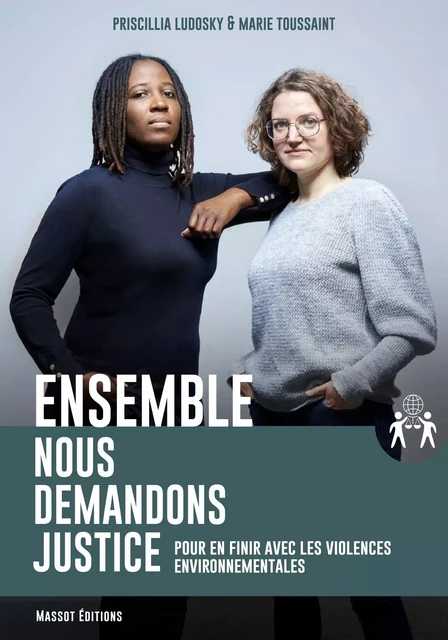 Ensemble, nous demandons justice - Pour en finir avec les violences environnementales - Priscillia Ludosky, Marie Toussaint - MASSOT EDITIONS