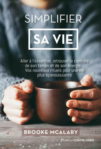 Simplifier sa vie - Aller à l'essentiel, retrouver le contrôle de son temps et de son énergie? - Brooke Mc alary - Tredaniel