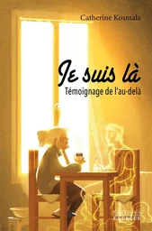 Je suis là - Témoignage de l'au-delà